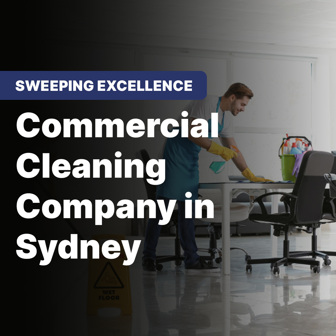 Sweeping Excellence Commercial Cleaning Company In Sydney