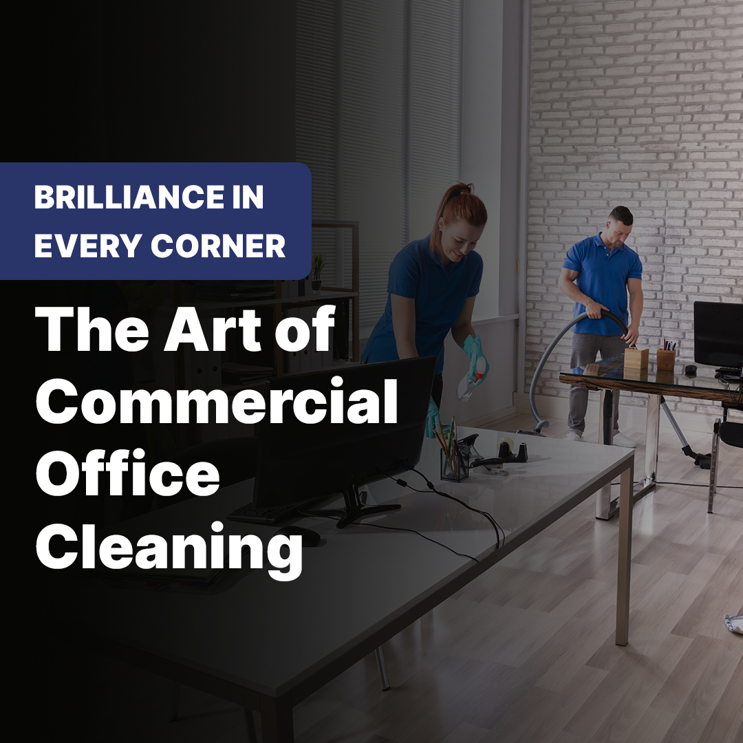 Brilliance in Every Corner: The Art of Commercial Office Cleaning