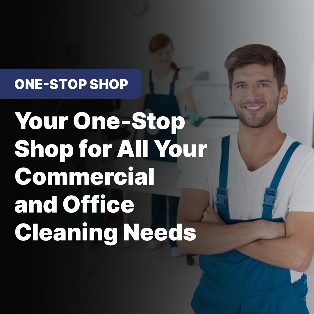 Your One-Stop Shop for All Your Commercial and Office Cleaning Needs