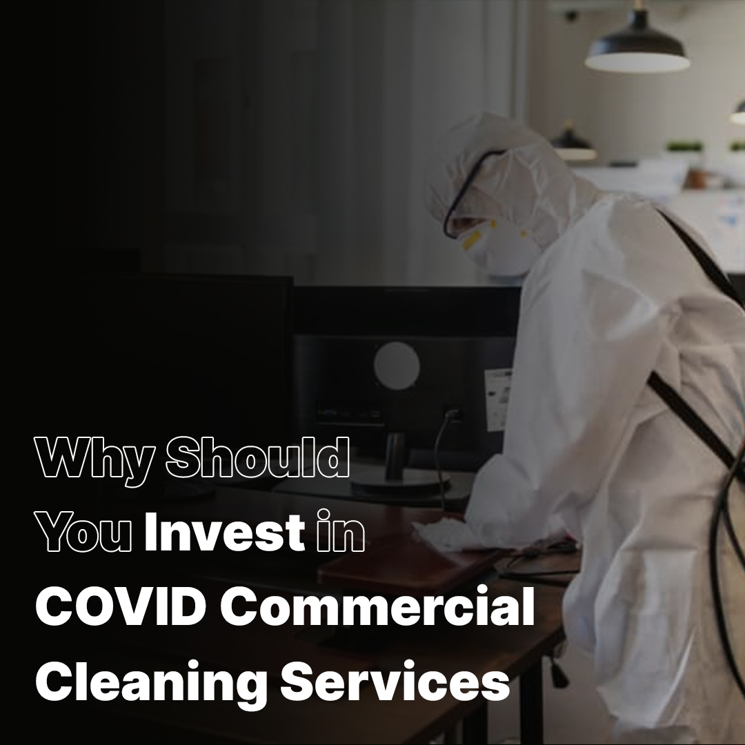 Why Should You Invest in COVID Commercial Cleaning Services