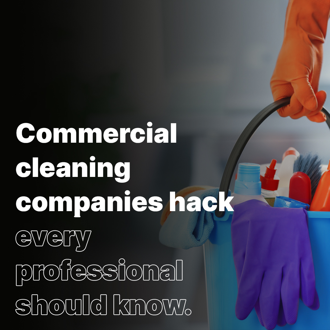 Commercial cleaning companies hack every professional should know.