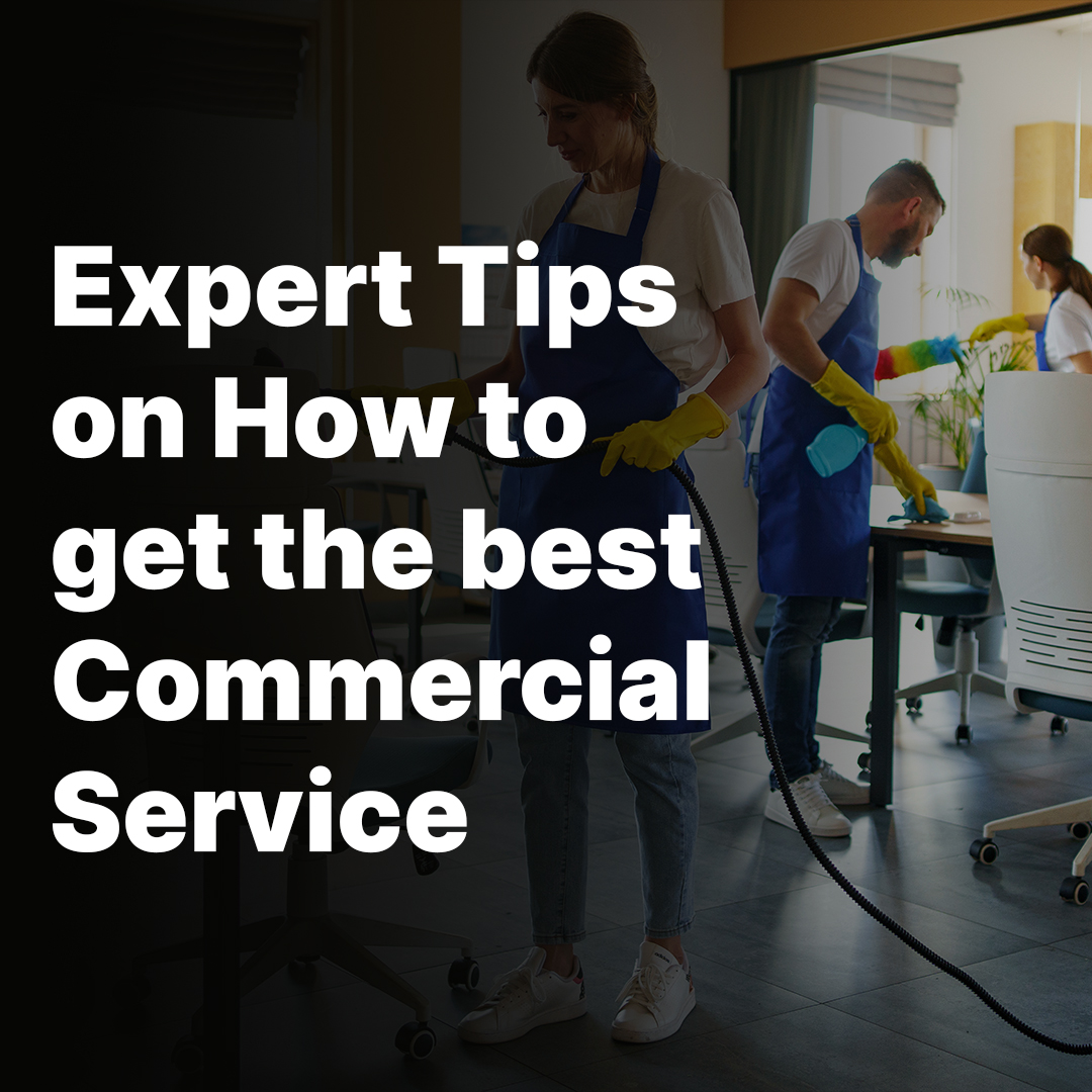 Expert Tips on How to get the best Commercial Cleaning Services