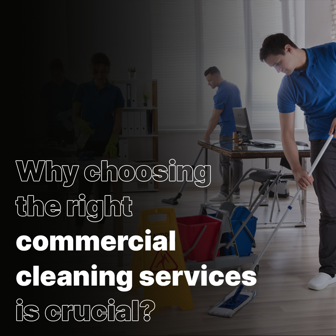 Why choosing the right commercial cleaning services is crucial?