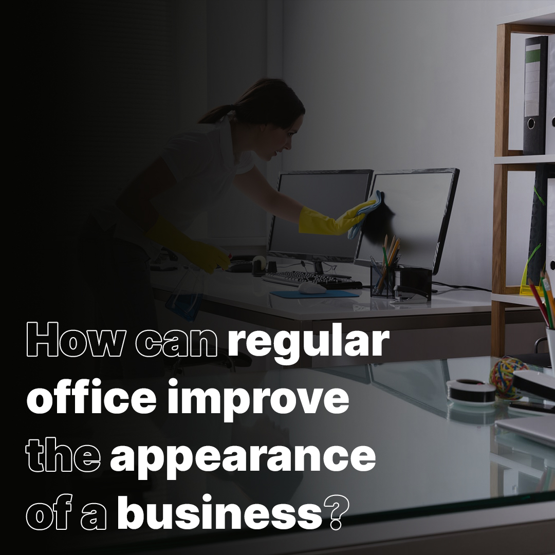 How can regular office improve the appearance of a business?