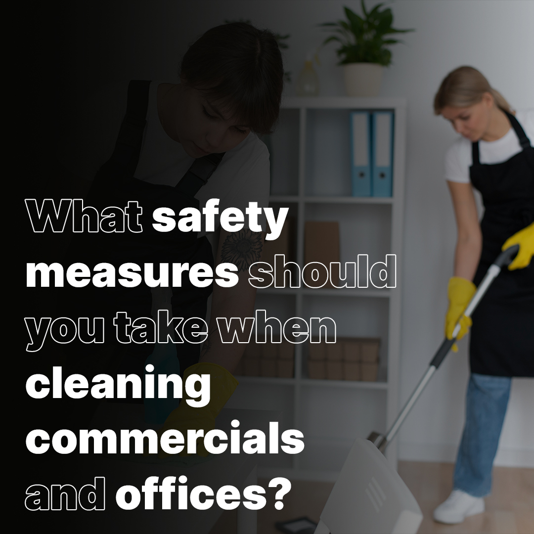 What safety measures should you take when cleaning commercials and offices?