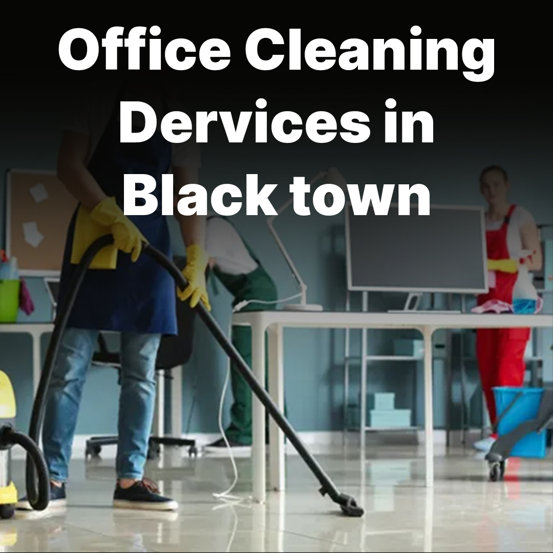 Office cleaning services in Black town