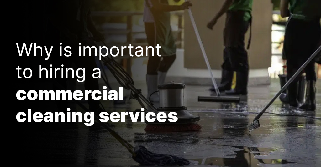 Why is important to hiring a commercial cleaning services